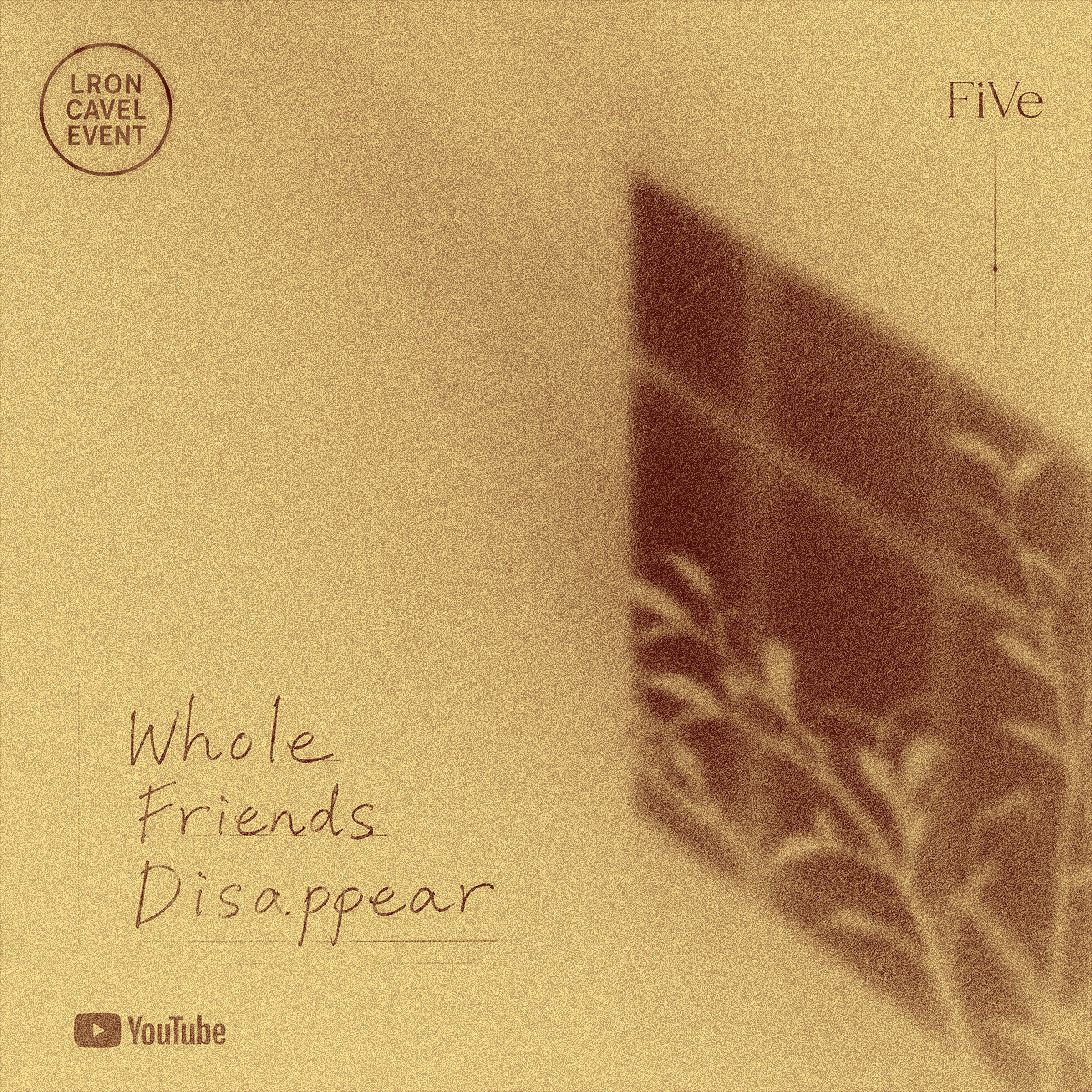 Whole Friends Disappear - FROM LRON CAVEL EVENT 2026